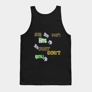 SURE YOU DON'T HATE ME, YOU JUST DON'T KNOW ME HOODIE, TANK, T-SHIRT, MUGS, PILLOWS, APPAREL, STICKERS, TOTES, NOTEBOOKS, CASES, TAPESTRIES, PINS Tank Top